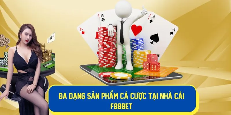 Đa dạng sản phẩm cá cược tại nhà cái F88BET