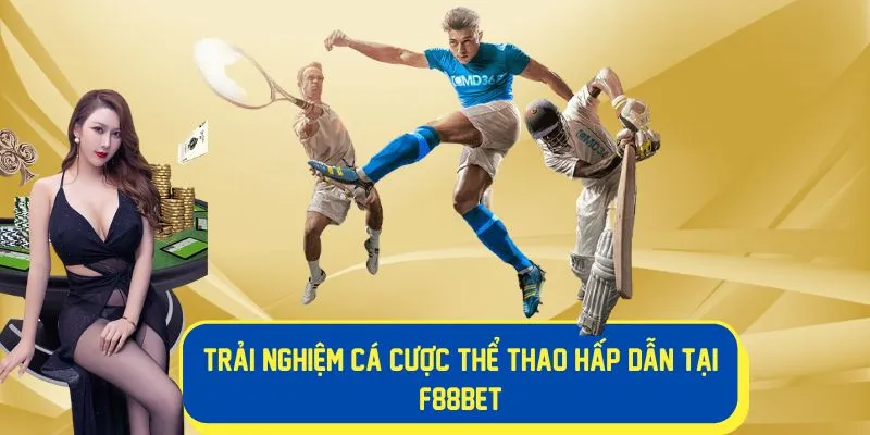 Trải nghiệm cá cược thể thao hấp dẫn tại F88BET